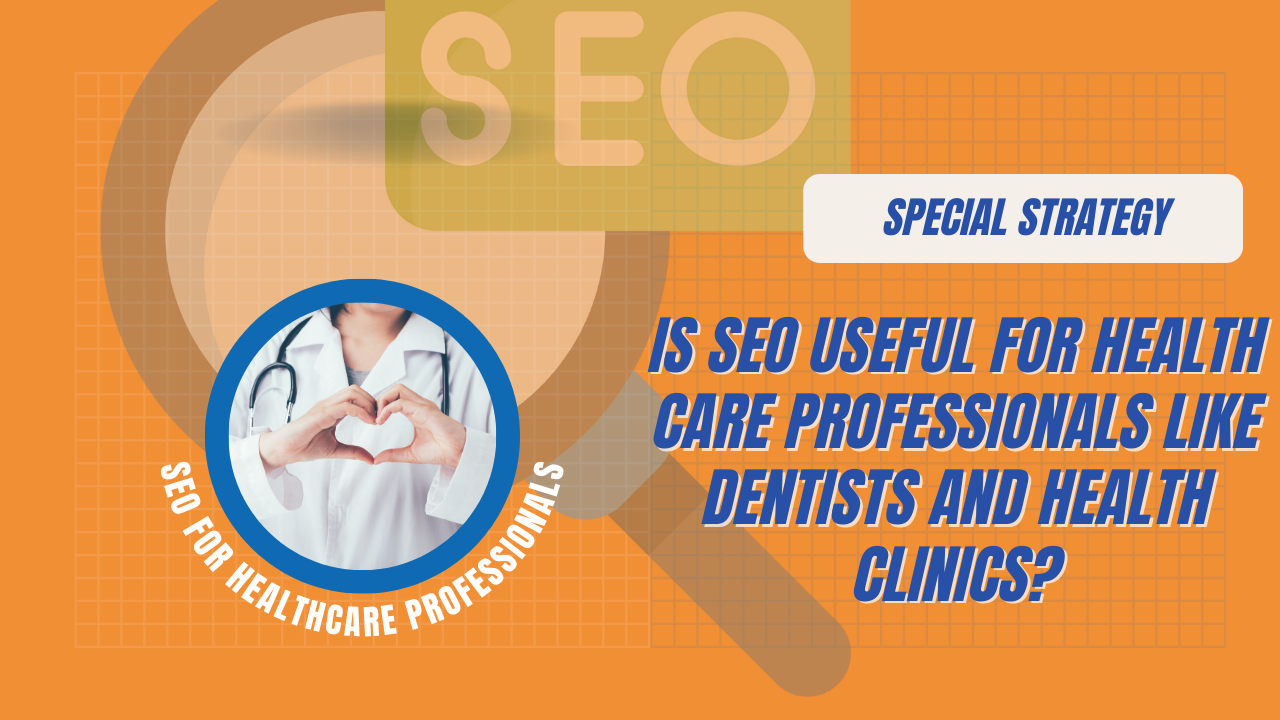 Is SEO Useful for Health Care Professionals Like Dentists and Health Clinics?